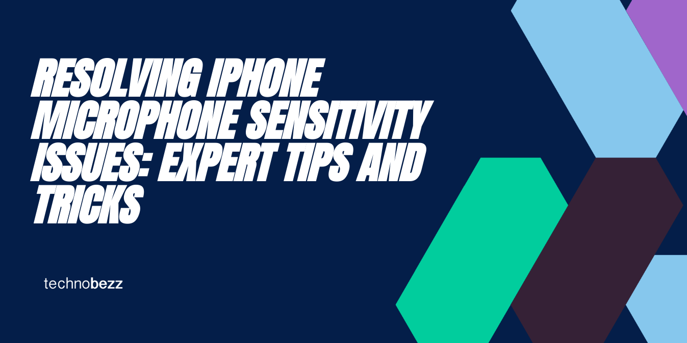 Resolving IPhone Microphone Sensitivity Issues Expert Tips And Tricks