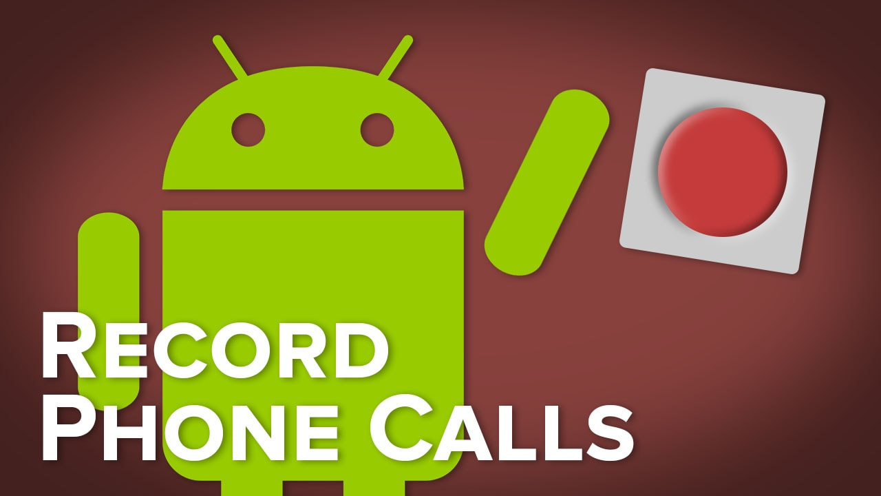 How To Record Phone Calls On Your Android Phone