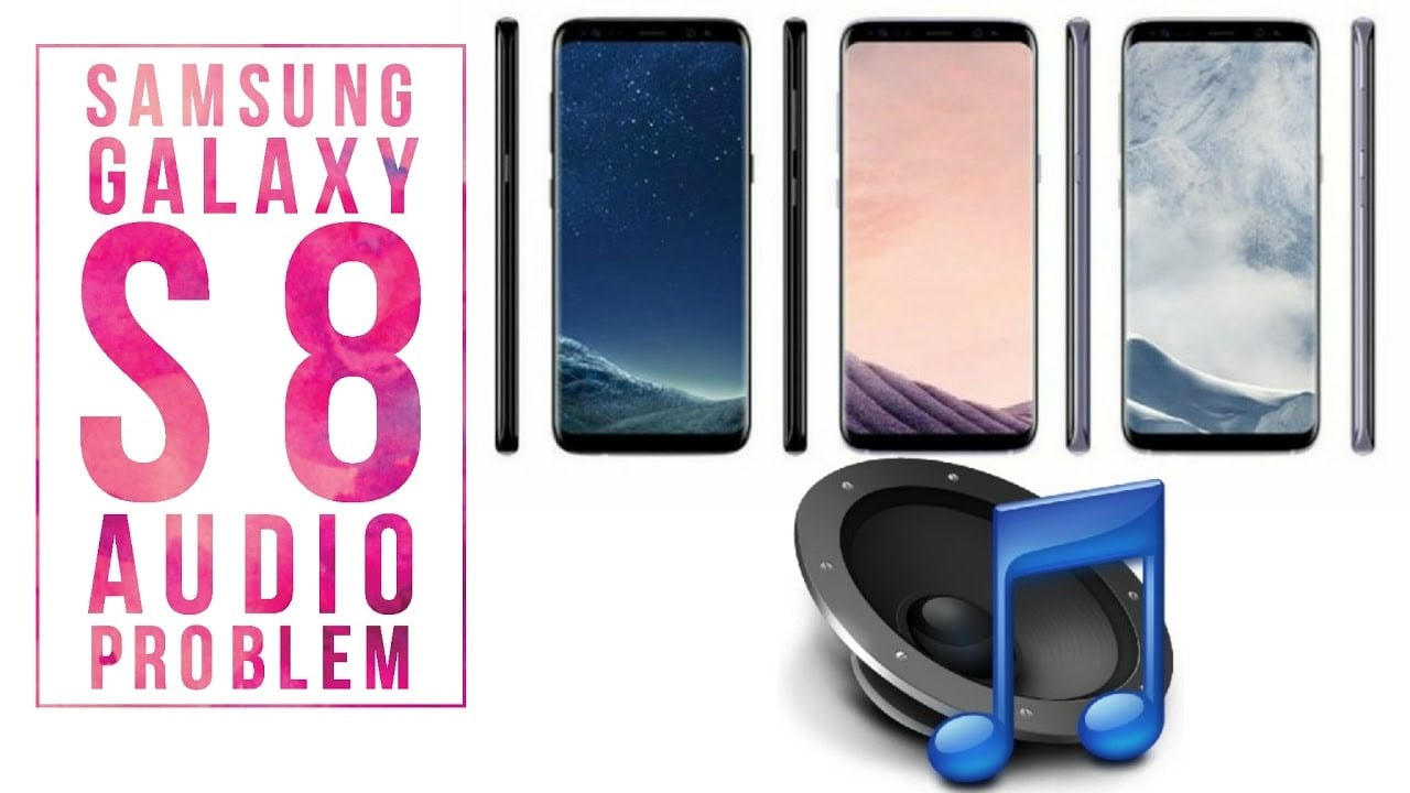 How To Fix Samsung Galaxy S8 Audio Problems